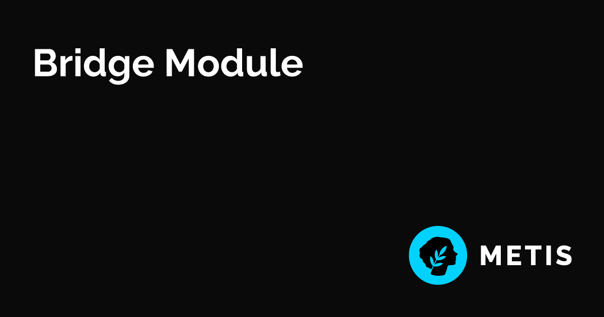 Bridge Module | Metis Docs